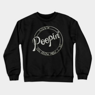 Just Poopin’ You Know How I Be Crewneck Sweatshirt